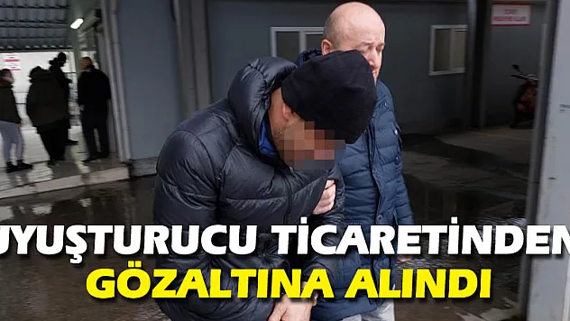Uyuşturucu ticaretinden gözaltına alındı