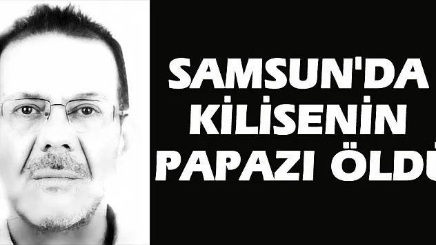 Samsun'da kilisenin papazı öldü