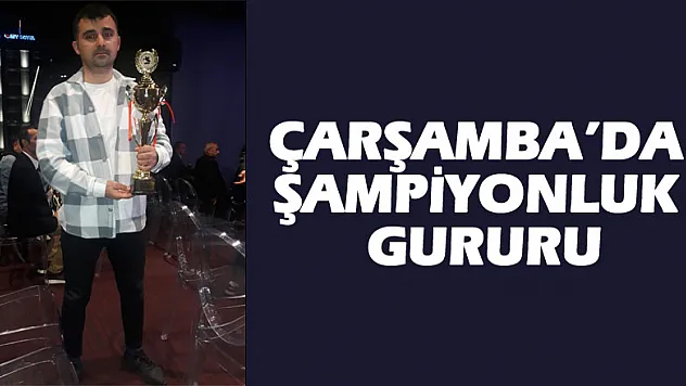 ÇARŞAMBA'DA ŞAMPİYONLUK GURURU