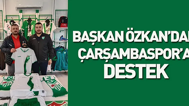 Başkan Özkan'dan Çarşambaspor'a Destek