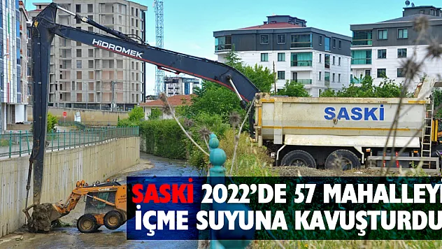 SASKİ 2022'de 57 mahalleyi içme suyuna kavuşturdu