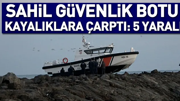 Sahil güvenlik botu kayalıklara çarptı: 5 yaralı