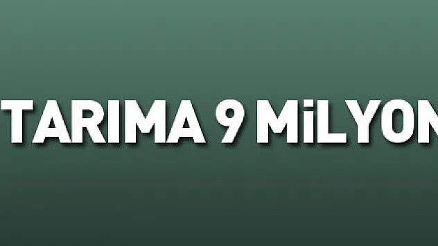 tarıma 9 milyon lira destek