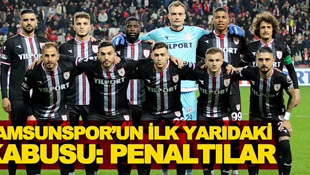 Samsunspor'un ilk yarıdaki kabusu: Penaltılar