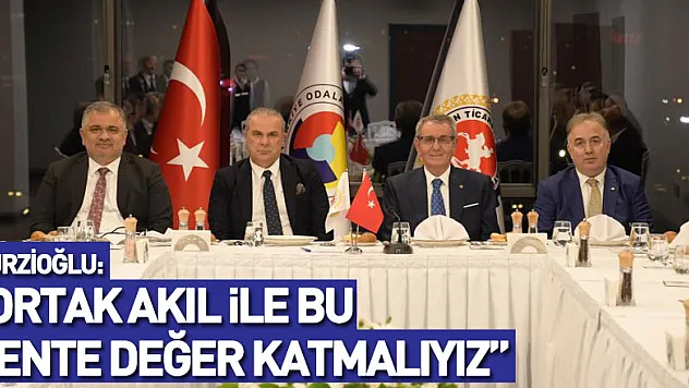 Murzioğlu: 'Ortak akıl ile bu kente değer katmalıyız'