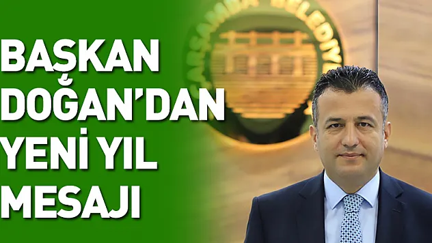 BAŞKAN DOĞAN'DAN YENİ YIL MESAJI
