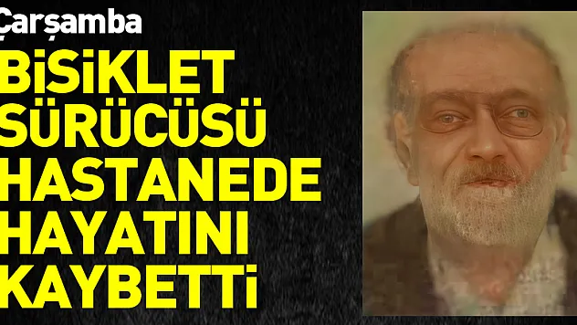 Otomobilin çarptığı bisiklet sürücüsü hastanede hayatını kaybetti