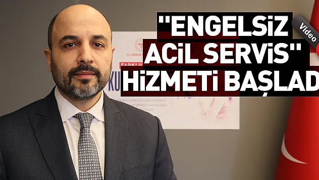 'Engelsiz Acil Servis' hizmeti başladı