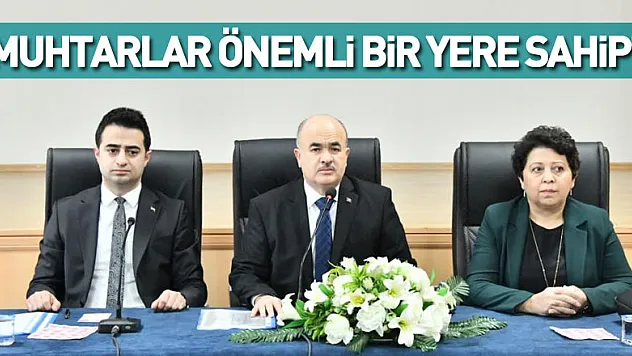 'Muhtarlar önemli bir yere sahip'