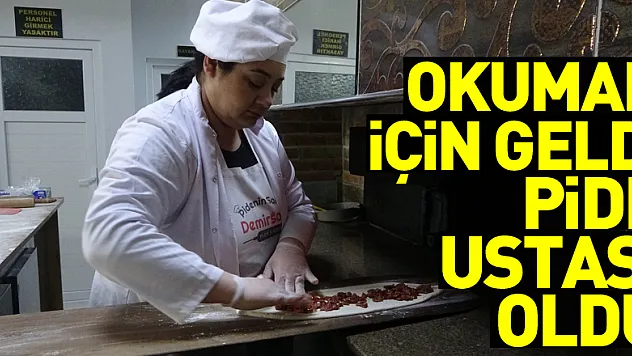 İstanbul'dan okumak için geldiği Bafra'da pide ustası oldu