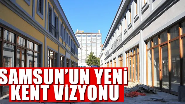 Samsun'un yeni kent vizyonu