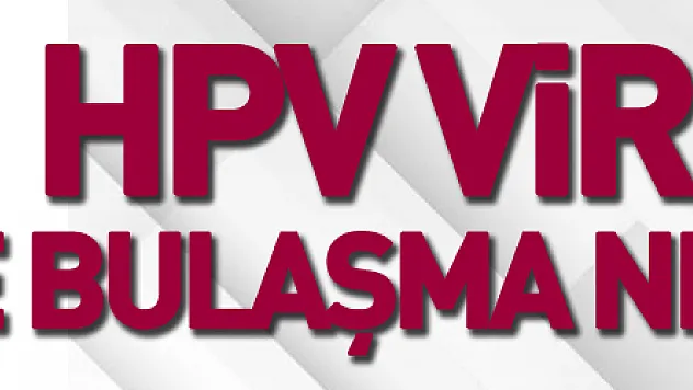 HPV virüsü ve bulaşma nedenleri