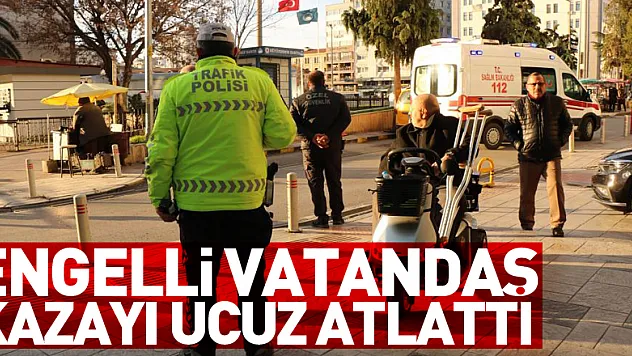 Engelli vatandaş kazayı ucuz atlattı
