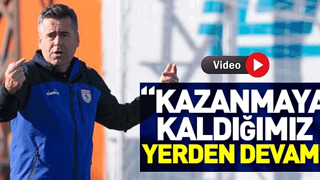 'Kazanmaya kaldığımız yerden devam'