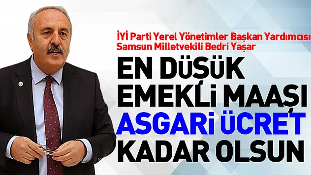 Yaşar, En düşük emekli maaşı asgari ücret kadar olsun