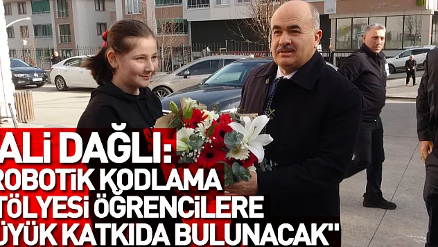 Vali Dağlı: 'Robotik kodlama atölyesi öğrencilere çok büyük katkıda bulunacak'