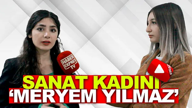 SANAT KADINI 'MERYEM YILMAZ'