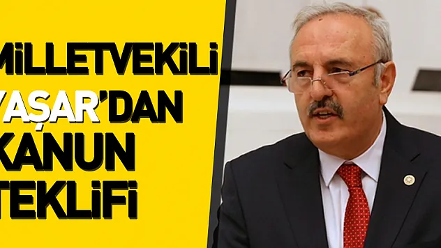 Milletvekili Yaşar'dan Kanun Teklifi