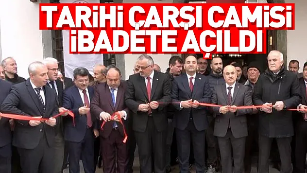 Tarihi Çarşı Camisi ibadete açıldı
