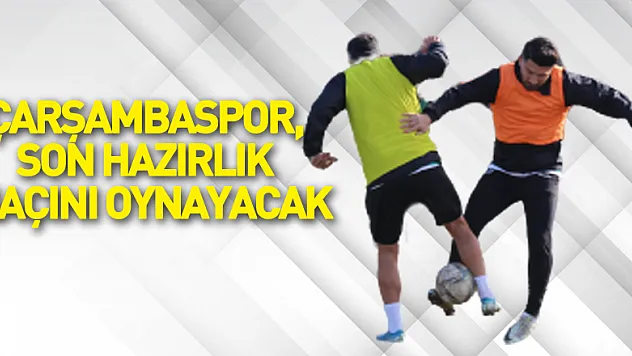 Çarşambaspor, Son Hazırlık Maçını Oynayacak