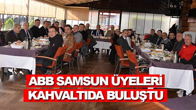 ABB Samsun üyeleri kahvaltıda buluştu