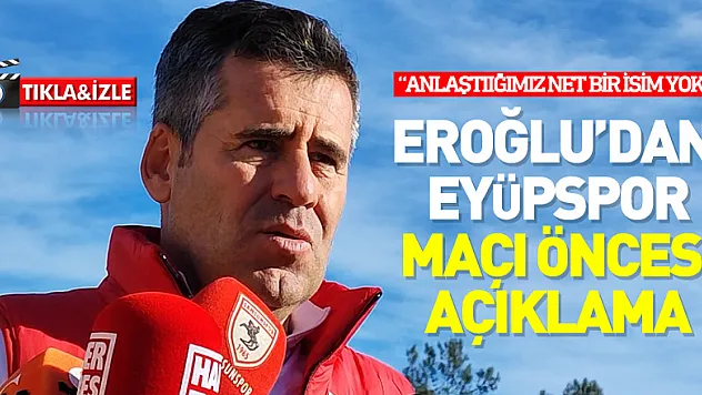Eroğlu'dan  eyüpspor  maçı öncesi  açıklama