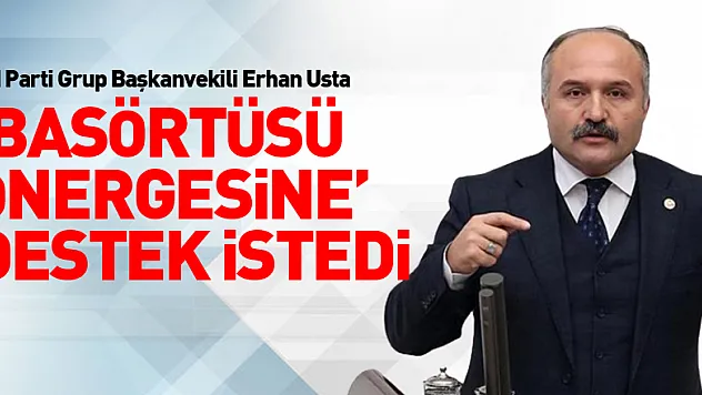 Usta 'Başörtüsü önergesine' destek istedi