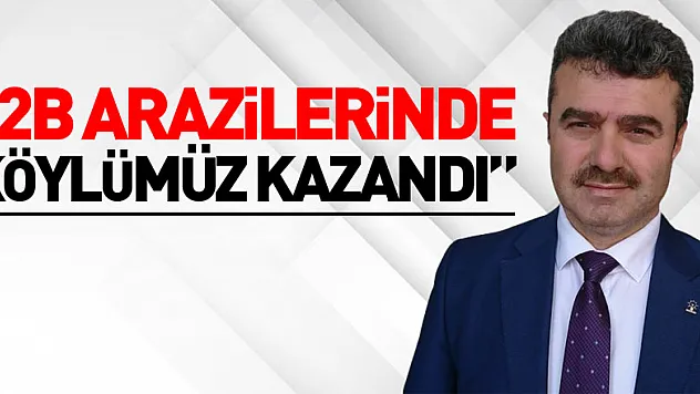 Gökçe, '2B arazilerinde köylümüz kazandı'