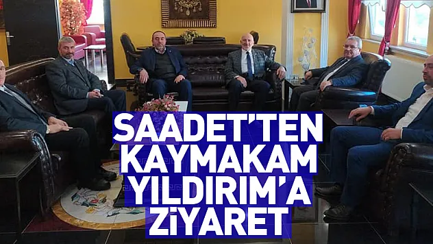 SAADET'TEN KAYMAKAM YILDIRIM'A ZİYARET