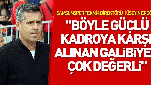 Hüseyin Eroğlu: 'Böyle güçlü kadroya karşı alınan galibiyet çok değerli'