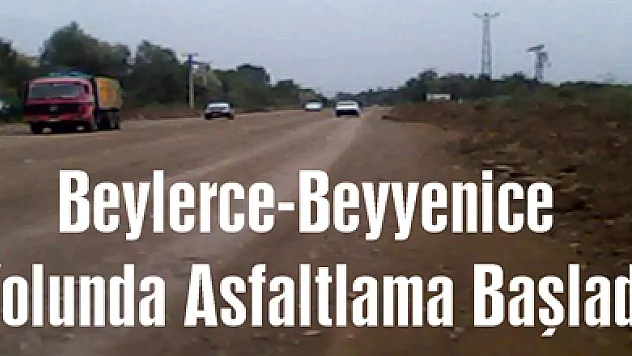 Beylerce-Beyyenice Yolunda Asfaltlama Başladı