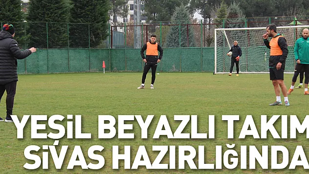 Yeşil Beyazlı Takım, Sivas Hazırlığında