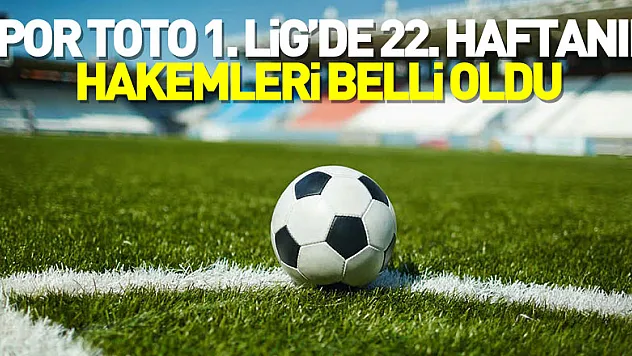 Spor Toto 1. Lig'de 22. haftanın hakemleri belli oldu