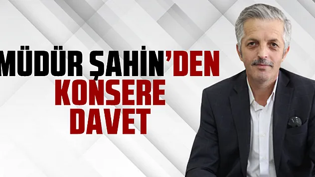 Müdür Şahin'den Konsere Davet
