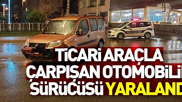 Samsun'da hafif ticari araçla çarpışan otomobilin sürücüsü yaralandı
