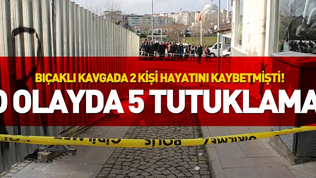 O olayda 5 tutuklama!