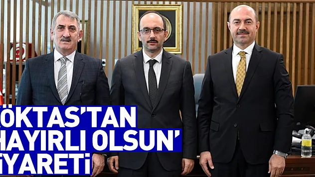 Köktaş'tan 'Hayırlı olsun' ziyareti