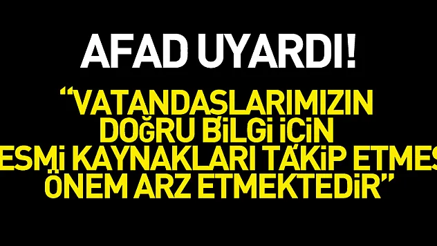 AFAD: 'Vatandaşlarımızın doğru bilgi için resmi kaynakları takip etmesi önem arz etmektedir'