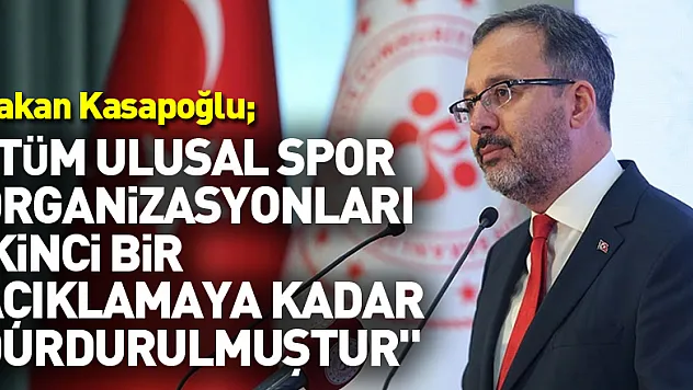 Gençlik ve Spor Bakanı Mehmet Muharrem Kasapoğlu: 'Ülkemizde yapılacak tüm ulusal spor organizasyonları ikinci bir açıklamaya kadar durdurulmuştur.'