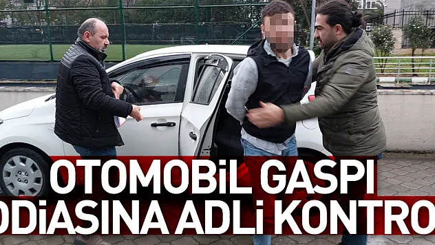 Otomobil gaspı iddiasına adli kontrol