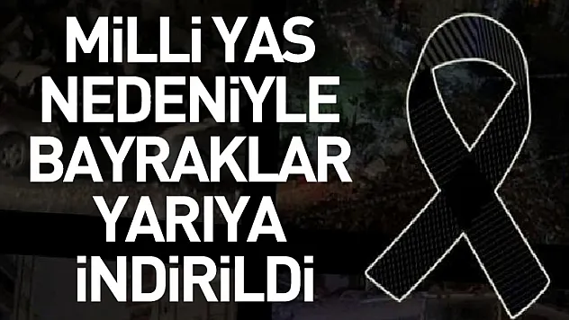 Milli yas nedeniyle bayraklar yarıya indirildi
