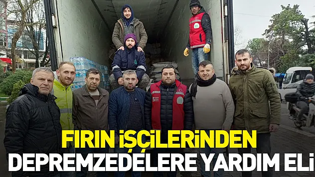 Fırın İşçilerinden depremzedelere yardım eli