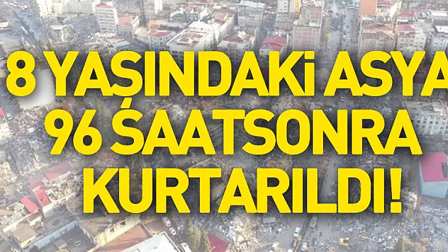 8 yaşındaki Asya 96 saat sonra enkazdan sağ olarak kurtarıldı