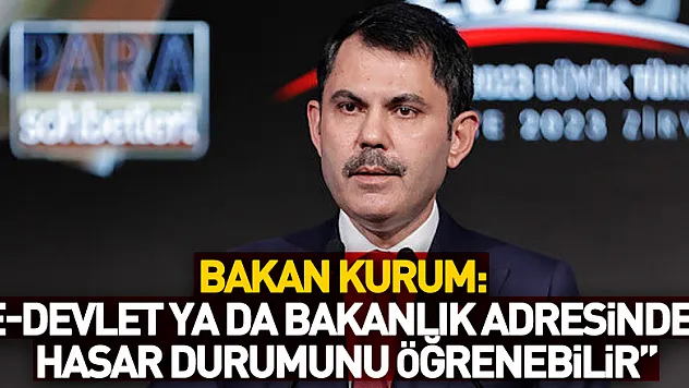 Bakan Kurum: 'Vatandaşlarımız e-Devlet ya da bakanlık adresinden evlerinin hasar durumunu öğrenebilir'