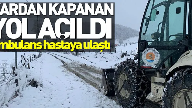 Kardan kapanan yol açıldı, ambulans hastaya ulaştı
