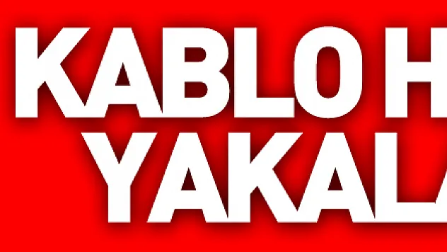 Kablo hırsızı yakalandı