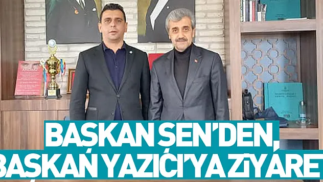 Başkan Şen'den, Başkan Yazıcı'ya Ziyaret