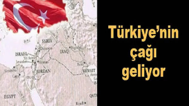 Türkiye'nin çağı geliyor