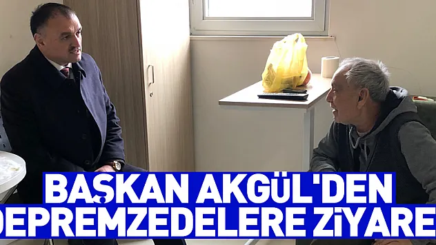 Başkan Akgül'den depremzedelere ziyaret
