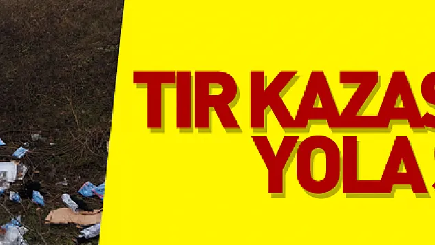 Samsun'da tır kazası: Giysiler yola saçıldı